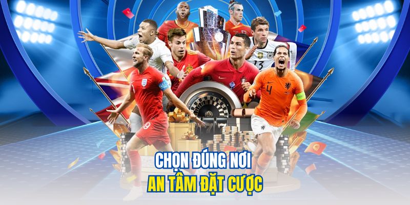 Kinh nghiệm cược bóng đá - nâng cao chiến thắng bóng đá 4 Chọn đúng nơi an tâm đặt cược